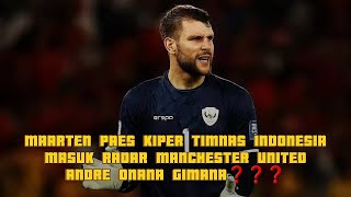 MAARTEN PAES KIPER TIMNAS INDONESIA MASUK RADAR MANCHESTER UNITED ANDRE ONANA GIMANA❓️ [upl. by Nemzaj349]