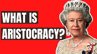 What Is Aristocracy [upl. by Sal]