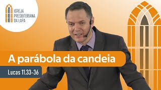 A parábola da candeia Lucas 113336 por Rev Sérgio Lima [upl. by Aisats]