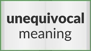 Unequivocal  meaning of Unequivocal [upl. by Jasmin]