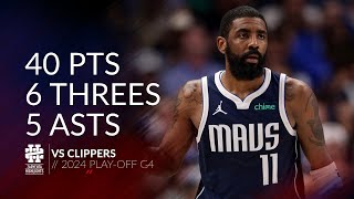 Kyrie Irving 40 pts 6 threes 5 asts vs Clippers 2024 PO G4 [upl. by Senaj]