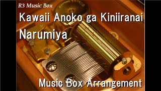 Kawaii Anoko ga KiniiranaiNarumiya Music Box [upl. by Annoik]