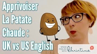 Apprivoiser La Patate Chaude  Anglais Américain vs Britannique  American vs British English [upl. by Yelrehs]