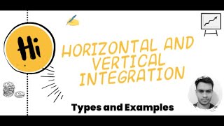 Horizontal and Vertical Integration of Companies Types and Examples [upl. by Hannasus862]