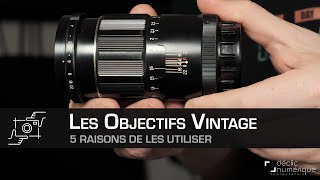 5 RAISONS dutiliser des OBJECTIFS VINTAGE [upl. by Refotsirk]