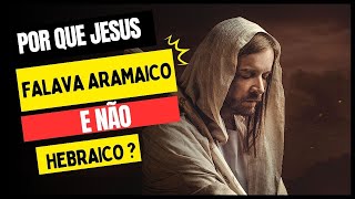 Por que Jesus falava em aramaico com o povo [upl. by Darda596]