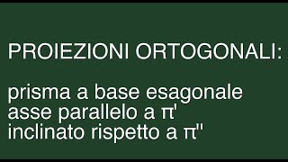 02  proiezioni ortogonali prisma base esagonale inclinato [upl. by Yazbak]