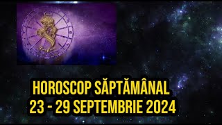 Horoscop săptămânal 23 29 septembrie 2024 Previziuni astrale pentru ultima săptămână a lunii [upl. by Einahpad]