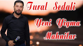 Tural Sedali  Yigma Mahnilar 2021 Dinlemeye Deyer [upl. by Eceeryt]