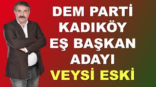 DEM PARTİ KADIKÖY EŞ BAŞKAN ADAYI VEYSİ ESKİ [upl. by Anaujd885]