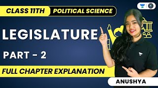 Legislature  Full Chapter Explanation  Class 11 Political Science  Part 2  Anushya [upl. by Anirbac]