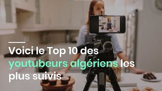 Voici le Top 10 des youtubeurs algériens les plus suivis [upl. by Low]