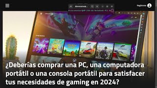 ¿Deberías comprar una PC una laptop o una consola portátil para gaming en 2024 [upl. by Yetah986]