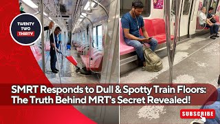 SMRT Responds to Dull amp Spotty Train Floors The Shocking Truth Behind MRTs Dirty Secret Revealed [upl. by Tsenre309]