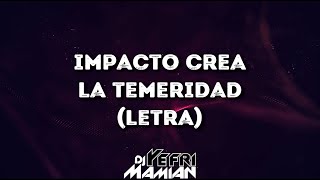 Impacto Crea  La Temeridad Letra  DJYefriMamian [upl. by Alla907]