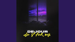 Dejour do it for me [upl. by Laurens]