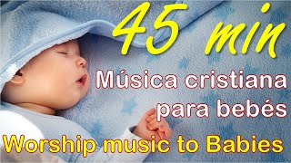 45 min Música cristiana para bebés  Música de cuna  SIN CORTES  Cradle Music  Worship baby music [upl. by Aehs]