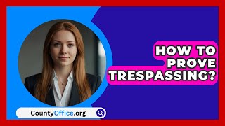 How To Prove Trespassing  CountyOfficeorg [upl. by Pierro]