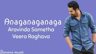 Anaganaganaga Lyrics  Aravinda Sametha Veera Raghava  JrNtrampPooja Hegde [upl. by Anaehs]