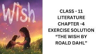 CLASS  11  EXERCISE SOLUTION  THE WISH BY ROALD DAHL [upl. by Ocramed]