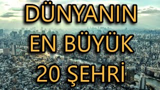 Dünyanın En Büyük Şehirleri  En Kalabalık 20 Şehir [upl. by Conney]