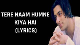 Tere Naam Humne Kiya Hai Lyrics Tere Naam  Alka Yagnik amp Udit Narayan [upl. by Row]