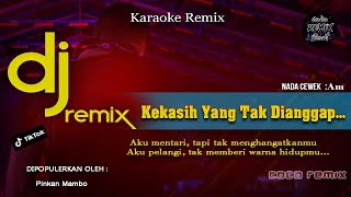 DJ KEKASIH YANG TAK DI ANGGAP  KARAOKE REMIX FULL BASS [upl. by Nodnorb]