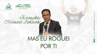 Ev Manassés Amarante  Mas eu Roguei por Ti  Igreja foi tomada pelo Poder de Deus [upl. by Kenley61]