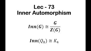 Lec  73 Inner Automorphism  IIT JAM  CSIR UGC NET  GATE MA  B Sc [upl. by Myrwyn]