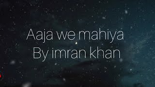 Imran khan Aaja we mahiya lyrics video [upl. by Airdnua]