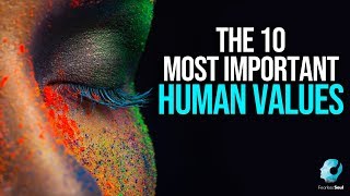 The 10 Most Important Human Values  Fearless Soul [upl. by Frankhouse]