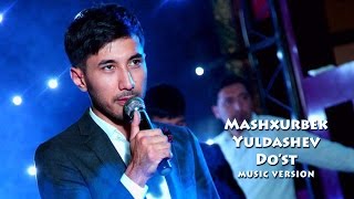 Mashxurbek Yuldashev  Dost  Машхурбек Юлдашев  Дуст music version [upl. by Oconnor314]