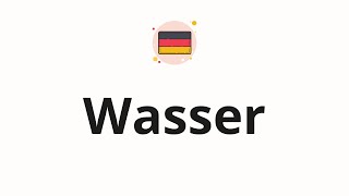 How to pronounce Wasser [upl. by Rehpotsirc]