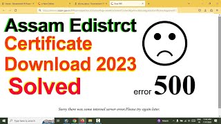 Assam Edistrict Certificate Download 500 Error Solution 2023  Solved [upl. by Anitnas]