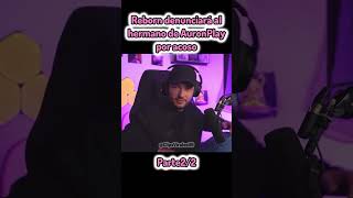 Reborn denunciará al hermano de AuronPlay por acoso🤬 auron reborn auronplay noticias polemica [upl. by Walliw]