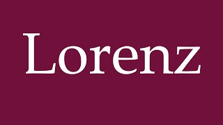 How to Pronounce Lorenz Correctly in German [upl. by Sheepshanks]