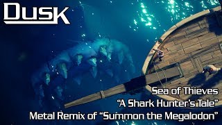 Sea of Thieves  Summon the Megalodon Metal Remix by DusK  quotA Shark Hunters Talequot [upl. by Shaff45]