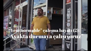 “Yeni normalde” çalışma hayatı 2 “Ayakta durmaya çalışıyoruz” [upl. by Anairda969]