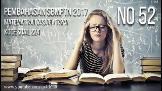 Pembahasan SBMPTN 2017 Matematika Dasar TKPA Kode 224 No 52 [upl. by Zusman899]