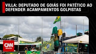 Villa Deputado de Goiás foi patético ao defender acampamentos golpistas  CNN NOVO DIA [upl. by Nonnairb745]