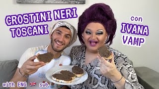 CROSTINI NERI TOSCANI  quotCOTTO e MAGNATquot con la Drag Queen IVANA VAMP  with ENG SUB [upl. by Ardnasac]