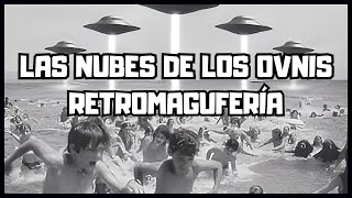 🔴LAS NUBES DE LOS OVNIS  RETROMAGUFERÍA⚡ [upl. by Wolff]