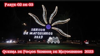 Queima de Fogos Senhor de Matosinhos 2023 Parte 02 [upl. by Piks]