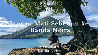 Banda Neira  2 Jangan Mati Sebelum ke Banda Neira [upl. by Gussi]