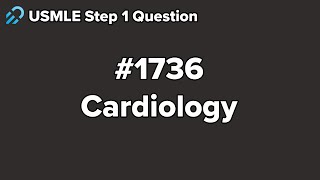 USMLE Step 1 Cardiology Question 1736 Walkthrough [upl. by Shina]