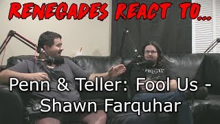 Renegades React to Penn amp Teller Fool Us  Shawn Farquhar [upl. by Aniwde]