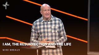 L3 Sermon  I AM the Resurrection and the Life  Mike Breaux [upl. by Yale]