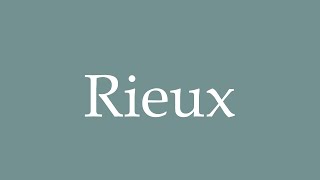 How to Pronounce Rieux Correctly in French [upl. by Ahseila18]