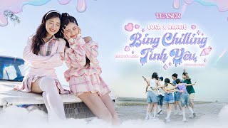 BING CHILLING TÌNH YÊU  LUNA x HANNIE  OFFICIAL TEASER [upl. by Savinirs]