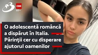 O adolescentă româncă a dispărut în Italia Părinții cer cu disperare ajutorul oamenilor [upl. by Egiaf]